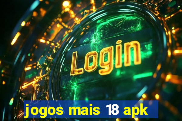 jogos mais 18 apk